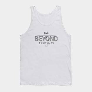 Live beyond the way you are Tank Top